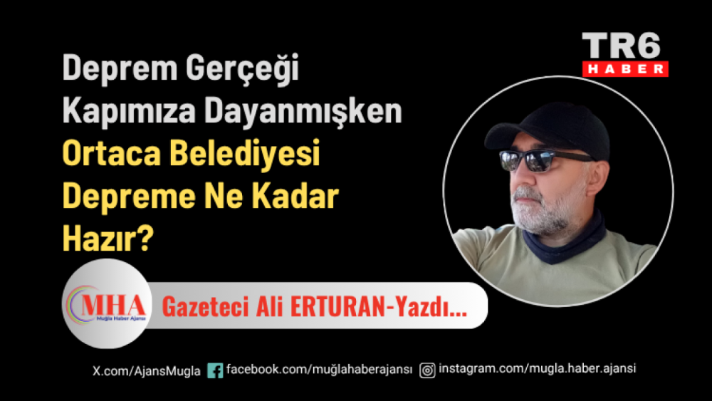 Deprem Gerçeği Kapımıza Dayanmışken Ortaca Belediyesi Depreme Ne Kadar Hazır?